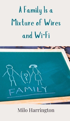 A Family Is a Mixture of Wires and Wi-Fi 3690853354 Book Cover