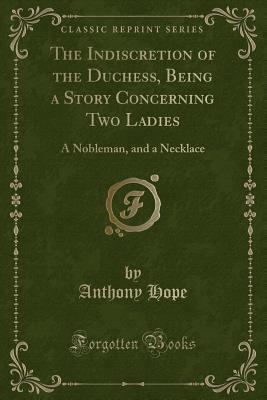 The Indiscretion of the Duchess, Being a Story ... 1451017227 Book Cover