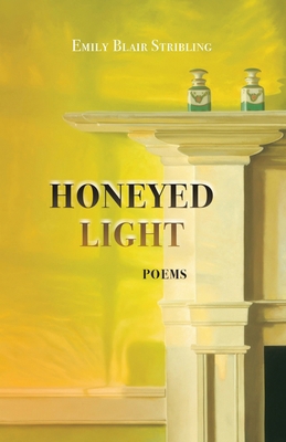 Honeyed Light: Poems 1957468483 Book Cover