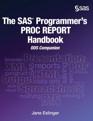 The SAS Programmer's PROC REPORT Handbook: ODS ... 1642957887 Book Cover