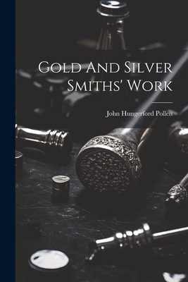 Gold And Silver Smiths' Work 1022302957 Book Cover