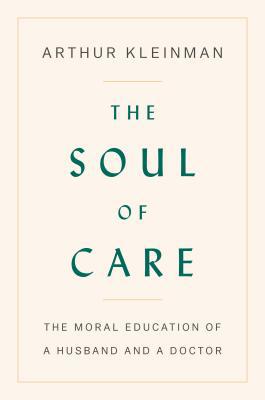 The Soul of Care: The Moral Education of a Husb... 0525559329 Book Cover