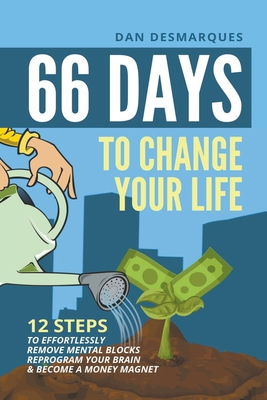 66 Days to Change Your Life: 12 Steps to Effort... 1393562272 Book Cover