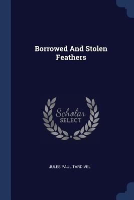 Borrowed And Stolen Feathers 1377114406 Book Cover