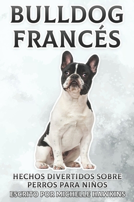 Bulldog Francés: Hechos divertidos sobre perros... [Spanish] B08VFP5Q2D Book Cover
