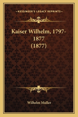 Kaiser Wilhelm, 1797-1877 (1877) [Chinese] 1165538555 Book Cover
