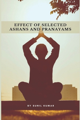 Effect of Selected Ashans and Pranayams 2668060699 Book Cover
