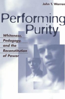 Performing Purity: Whiteness, Pedagogy, and the... 0820467545 Book Cover