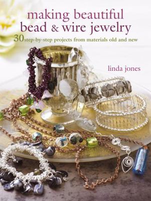 Making Beautiful Bead & Wire Jewelry: 30 Step-B... 1907030662 Book Cover