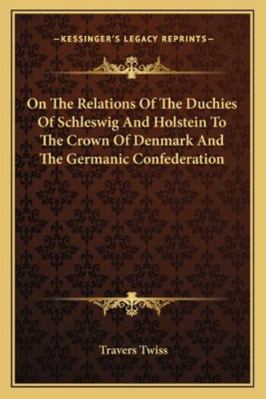 On The Relations Of The Duchies Of Schleswig An... 1163265519 Book Cover