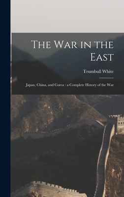 The war in the East: Japan, China, and Corea: a... 1015429971 Book Cover