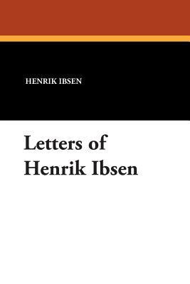 Letters of Henrik Ibsen 143441907X Book Cover