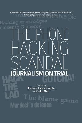 The Phone Hacking Scandal: Journalism on Trial 1845495330 Book Cover