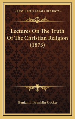 Lectures On The Truth Of The Christian Religion... 1166653196 Book Cover