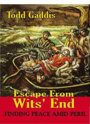 Escape from Wits' End: Finding Peace Amid Peril 1553069706 Book Cover