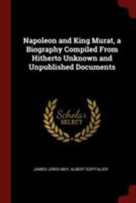 Napoleon and King Murat, a Biography Compiled f... 1376020157 Book Cover