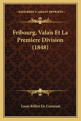 Fribourg, Valais Et La Premiere Division (1848) [French] 1167589629 Book Cover