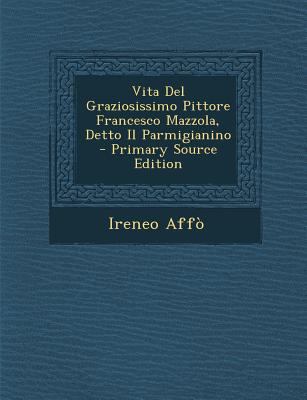 Vita del Graziosissimo Pittore Francesco Mazzol... [Italian] 1294651854 Book Cover