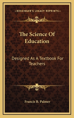 The Science of Education: Designed as a Textboo... 1163511854 Book Cover