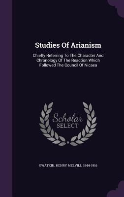 Studies Of Arianism: Chiefly Referring To The C... 1354017412 Book Cover