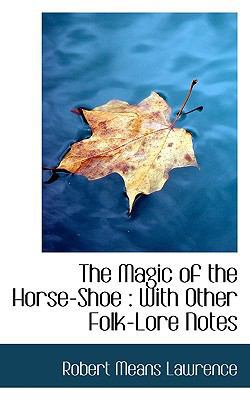 The Magic of the Horse-Shoe: With Other Folk-Lo... 111681949X Book Cover