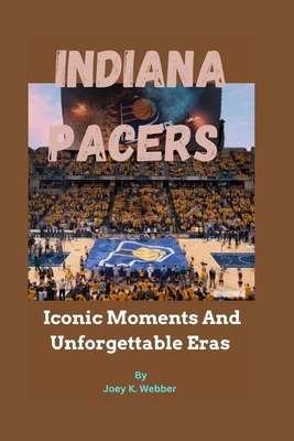 Indiana Pacers: Iconic Moments And Unforgettabl...            Book Cover