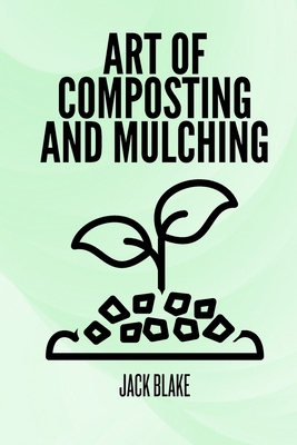 Art Of Composting And Mulching B0D9YLKGSP Book Cover