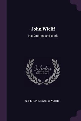 John Wiclif: His Doctrine and Work 1377336301 Book Cover