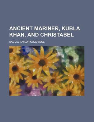 Ancient Mariner, Kubla Khan, and Christabel 0217777171 Book Cover