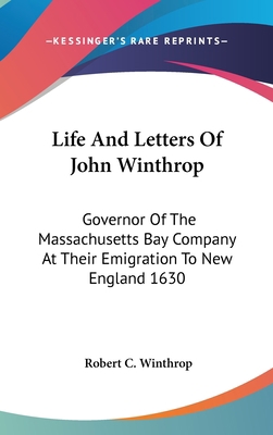 Life And Letters Of John Winthrop: Governor Of ... 0548094489 Book Cover