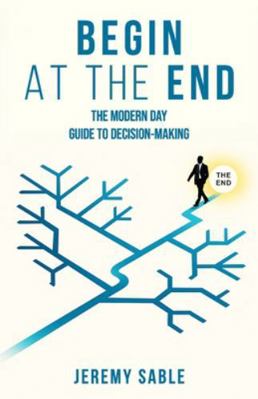 Begin at the End: The Modern Day Guide to Decis... B0G2ZS8NCC Book Cover