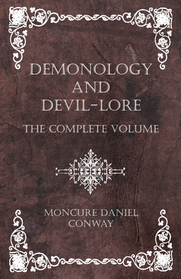 Demonology and Devil-Lore - The Complete Volume 1445556618 Book Cover
