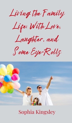 Living the Family Life: With Love, Laughter, an... 3690854911 Book Cover