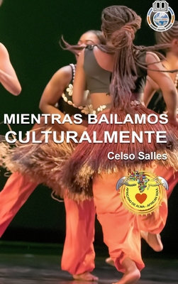 MIENTRAS BAILAMOS CULTURALMENTE - Celso Salles [Spanish]            Book Cover