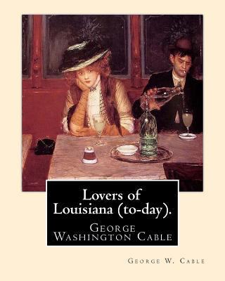 Lovers of Louisiana (to-day). By: George W. Cab... 1974478343 Book Cover