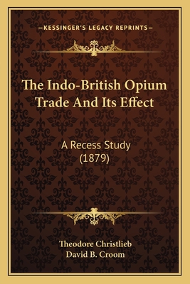 The Indo-British Opium Trade And Its Effect: A ... 1165759551 Book Cover