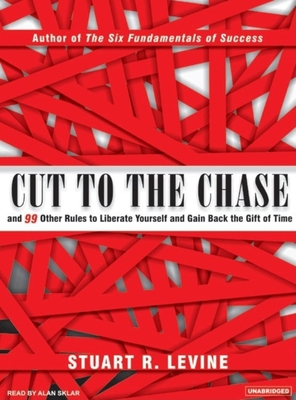 Cut to the Chase: And 99 Other Rules to Liberat... 1400103010 Book Cover