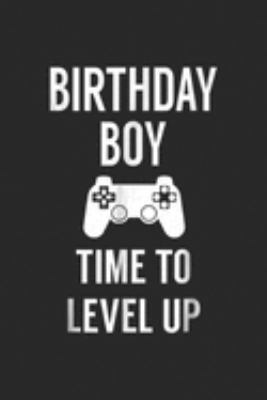 Birthday Boy Time to Level Up: Birthday Boy Video Game Birthday Party  Journal/Notebook Blank Lined Ruled 6x9 100 Pages