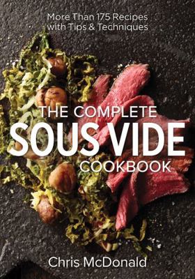 The Complete Sous Vide Cookbook: More Than 175 ... 0778805239 Book Cover