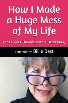 How I Made a Huge Mess of My Life: (or Couples ... 1734596406 Book Cover