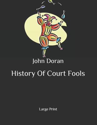 History Of Court Fools: Large Print B086Y4SHKL Book Cover