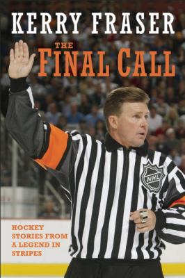 The Final Call: Hockey Stories from a Legend in... 1551683539 Book Cover