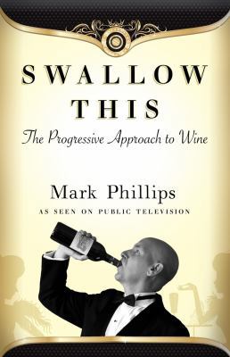 Swallow This: The Progressive Approach to Wine 0615302092 Book Cover