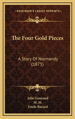 The Four Gold Pieces: A Story Of Normandy (1875) 116518480X Book Cover