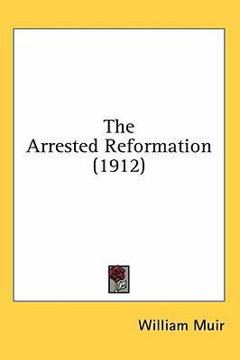 The Arrested Reformation (1912) 054892970X Book Cover