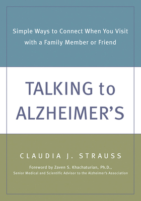 Talking to Alzheimer's: Simple Ways to Connect When You Visit with a Family Member or Friend