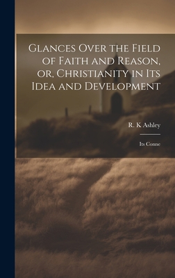 Glances Over the Field of Faith and Reason, or,... 1020931701 Book Cover