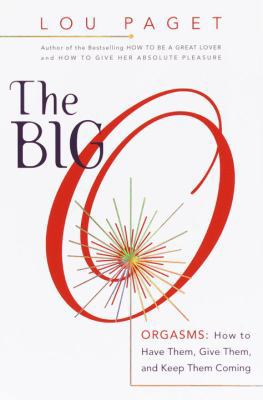 The Big O: How to Have Them, Give Them, and Kee... 0767907485 Book Cover
