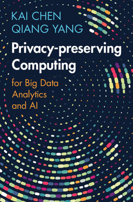 Privacy-Preserving Computing: For Big Data Anal... 1009299514 Book Cover