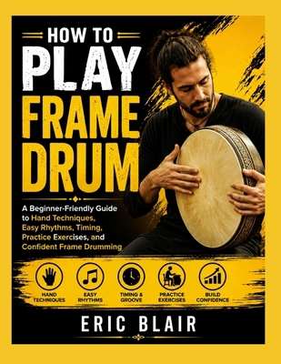 How to Play Frame Drum: A Beginner-Friendly Gui... B0HG462W13 Book Cover
